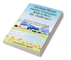 Exciting moral stories to prepare kids to face life challenges : Exciting moral stories to unlock courage and righteous attitude in kids