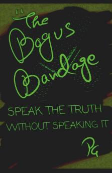 The Bogus Bandage : Speak The Truth Without Speaking It