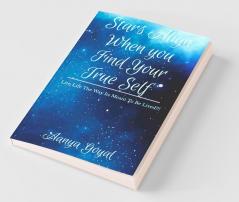 Stars Align When You Find Your True Self: Live Life The Way Its Meant To Be Lived