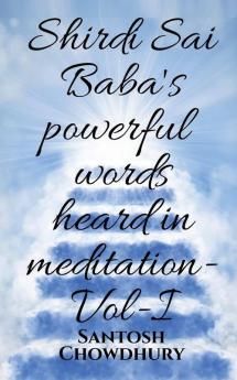 Shirdi Sai Baba'S Powerful Words Heard In Meditation- Vol -I