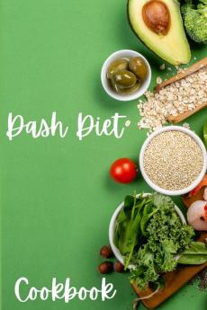 Dash Diet Cookbook: Dash Diet Receipes Dash Diet Eating Plan for a Happy Healthy Life - Cookbooks for Women