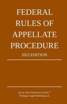 Federal Rules of Appellate Procedure; 2022 Edition: With Appendix of Length Limits and Official Forms