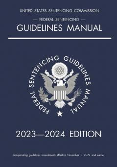 Federal Sentencing Guidelines Manual; 2023-2024 Edition