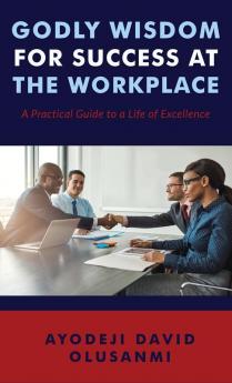 Godly Wisdom for Success at the Workplace