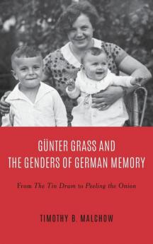 Günter Grass and the Genders of German Memory