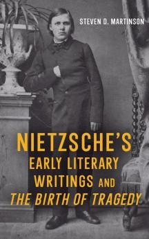Nietzsche's Early Literary Writings and <i>The Birth of Tragedy</i>