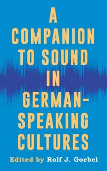 Companion to Sound in German-Speaking Cultures