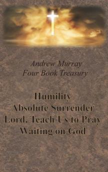 Andrew Murray Four Book Treasury - Humility; Absolute Surrender; Lord Teach Us to Pray; and Waiting on God