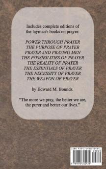 The Complete Works of E.M. Bounds on Prayer: Including: POWER PURPOSE PRAYING MEN POSSIBILITIES REALITY ESSENTIALS NECESSITY WEAPON