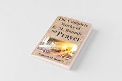 The Complete Works of E.M. Bounds on Prayer