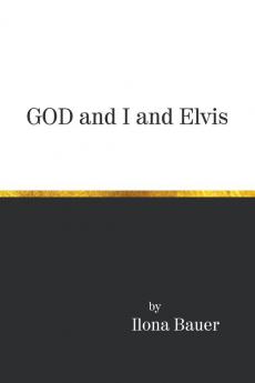 God and I and Elvis