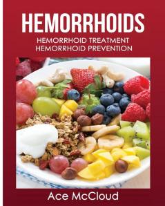 Hemorrhoids: Hemorrhoid Treatment: Hemorrhoid Prevention (Hemorrhoid Pain & Itch Relief from Diet & Medical)