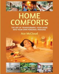 Home Comforts: The Art of Transforming Your Home Into Your Own Personal Paradise (Home Comforts Experience Decorating and)