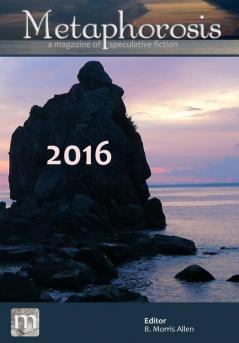 Metaphorosis 2016: Nearly Complete Stories (Complete Metaphorosis)