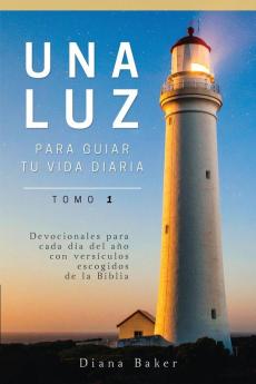 Una Luz Para Guiar Tu Vida - Tomo 1: Devocionales para cada día del año con versículos escogidos de la Biblia (Devocionales Cristianos)