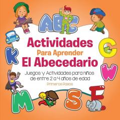 Actividades para aprender el Abecedario: Juegos y Actividades para niños de entre 2 a 4 años de edad (Primeros Pasos)