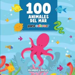 100 Animales del Mar Para Colorear: Libro Infantil para Pintar: 5 (Primeros Pasos)