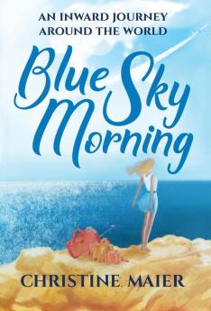 Blue Sky Morning: An Inward Journey Around The World