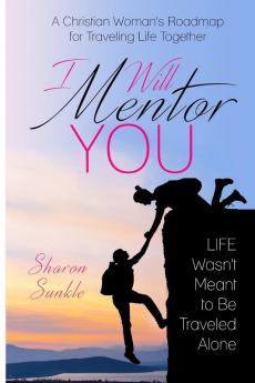 I Will Mentor You: A Christian Woman's Roadmap for Traveling Life Together