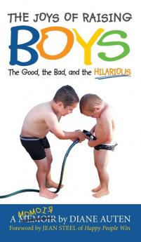 The Joys of Raising Boys: The Good the Bad and the Hilarious