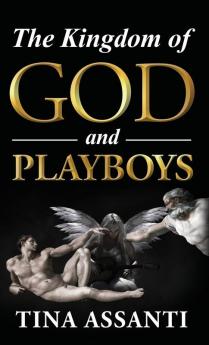 The Kingdom of God and Playboys: An Adventurous Journey to Faith and Wholeness