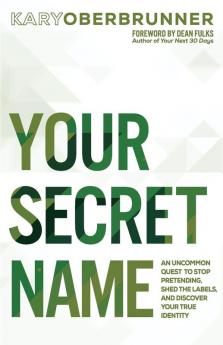 Your Secret Name: An Uncommon Quest to Stop Pretending Shed the Labels and Discover Your True Identity