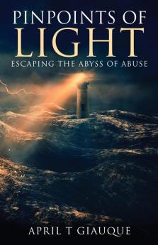 Pinpoints of Light: Escaping the Abyss of Abuse