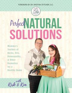 Perfect Natural Solutions: Momma's Toolbox of Herbs Oils Homeopathy & Other Remedies for a Healthy Home: 1