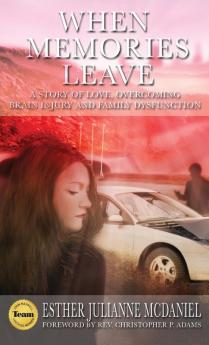 When Memories Leave: A Story of Love Overcoming Brain Injury and Family Dysfunction: 1 (The Memories Leave)