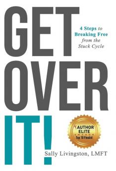 Get Over It!: 4 Steps to Breaking Free from the Stuck Cycle