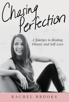 Chasing Perfection: A Journey to Healing Fitness and Self-Love