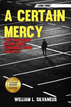 A Certain Mercy - Large Print: Why Are Grand Island's Most Vulnerable Dying Violently: 1