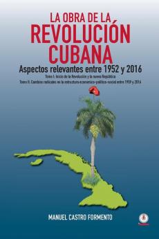 La obra de la revolución cubana: Aspectos relevantes entre 1952 y 2016 (Tomos I y II)