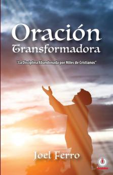 Oración transformadora: La disciplina abandonada por miles de cristianos