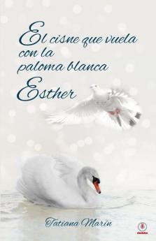 El cisne que vuela con la paloma blanca: Esther