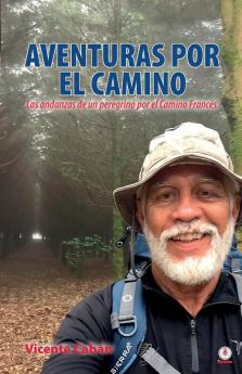 Aventuras por el camino: Las andanzas de un peregrino por el Camino Francés