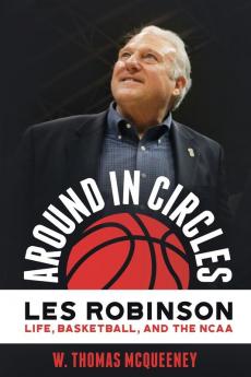 Around in Circles: Les Robinson: Life Basketball and the NCAA