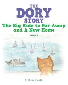 The Dory Story: Episode 2: the Big Ride to Far Away and a New Home (The Dory Stories)