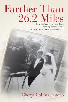 Farther Than 26.2 Miles: Running brought us together...Running separated us...And Running is how I survived it all...