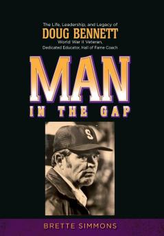 Man in the Gap: The Life Leadership and Legacy of Doug Bennett