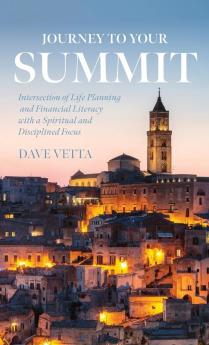 Journey to Your Summit: Intersection of Life Planning and Financial Literacy with a Spiritual and Disciplined Focus