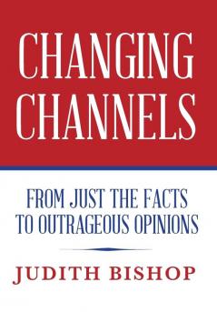 Changing Channels: From Just The Facts To Outrageous Opinions