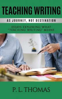 Teaching Writing as Journey Not Destination