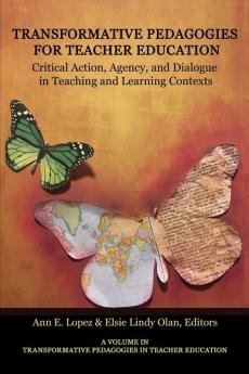 Transformative Pedagogies in Teacher Education: Critical Action Agency and Dialogue in Teaching and Learning Contexts