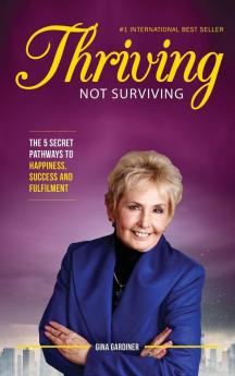 Thriving Not Surviving: The 5 Secret Pathways To Happiness Success and Fulfilment