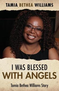 I Was Blessed With Angels: Tamia Bethea Williams Story