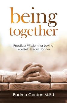 Being Together: Practical Wisdom for Loving Yourself and Your Partner