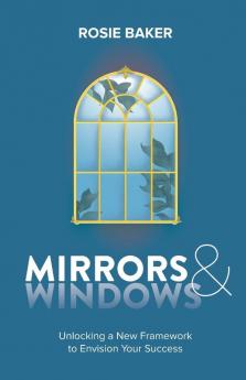 Mirrors & Windows: Unlocking a New Framework to Envision Your Success