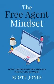 The Free Agent Mindset: How Contrarians are Shaping the Future of Work