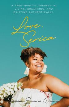 Love Serica: A free spirit's journey to living breathing and existing authentically